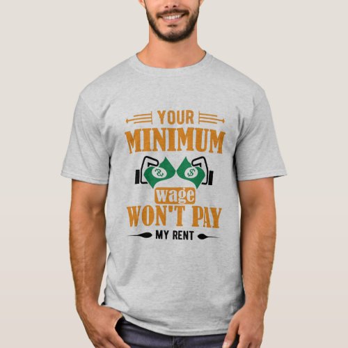 Your Minimum Wage Wont Pay My Rent T_Shirt