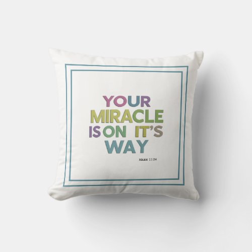 Your Miracle Is On Its Way Mark 1124 Inspiration Throw Pillow