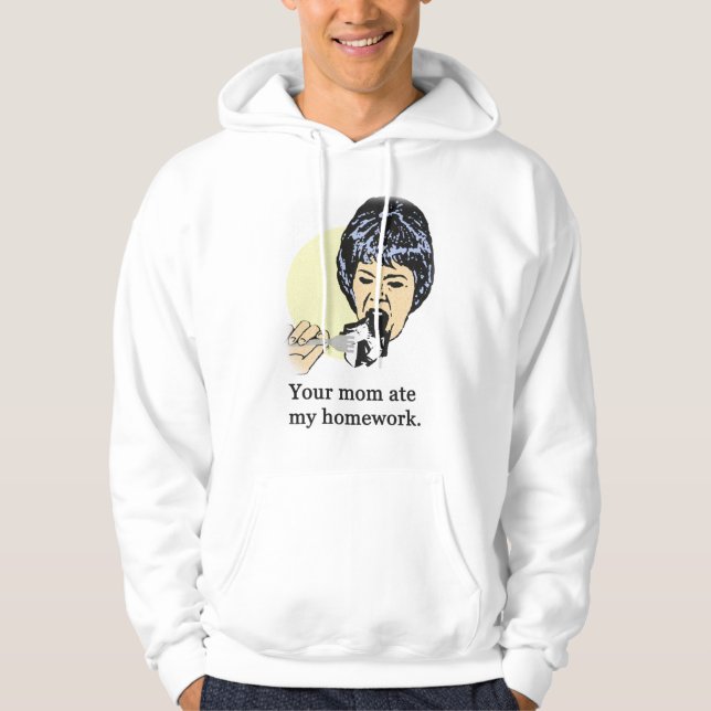 Your mom ate my homework 2 hoodie (Front)