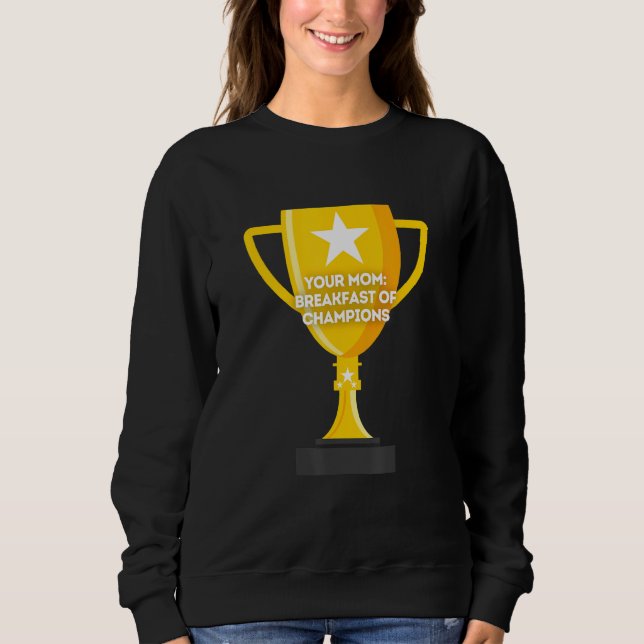 Your Mom Breakfast of Champions Sweatshirt (Front)