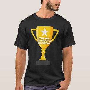 Your Mom Breakfast of Champions T-Shirt