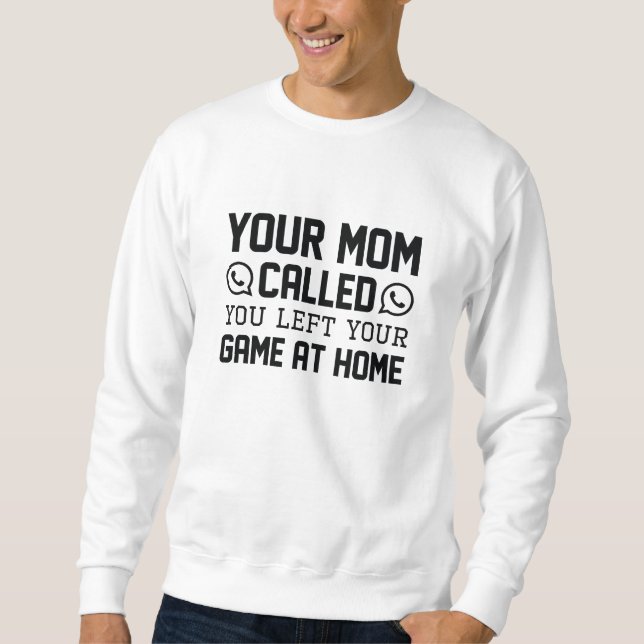 Your Mom Called Sweatshirt (Front)