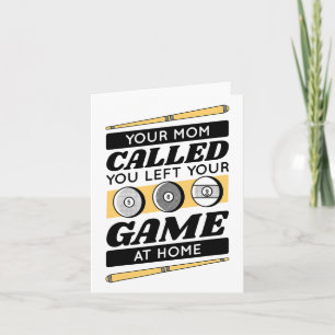 Your Mom Called You Left Your Game At Home Card
