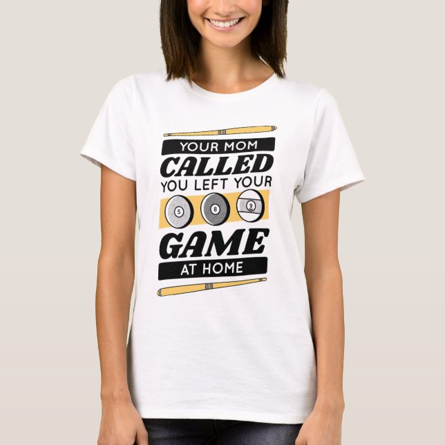 Your Mom Called You Left Your Game At Home  T-Shirt (Front)