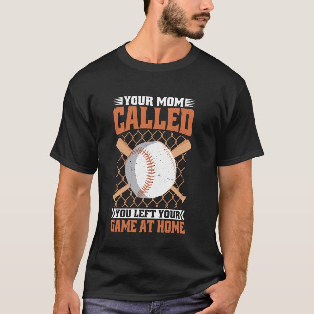 Your Mom Called You Left Your Game At Home ----- T-Shirt (Front)
