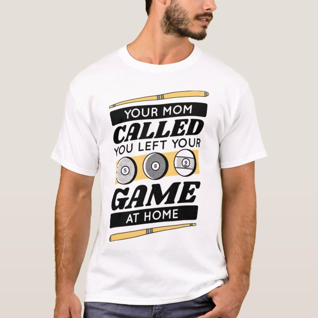 Your Mom Called You Left Your Game At Home  T-Shirt (Front)