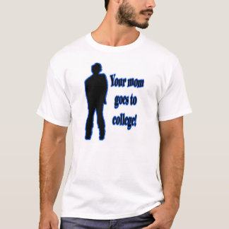 Your Mom Goes To College 1 T-Shirt