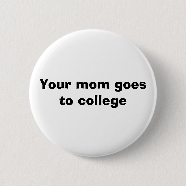 Your mom goes to college button (Front)