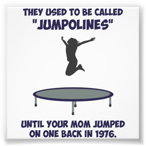 Your Mom Invented The Trampoline Photo Print