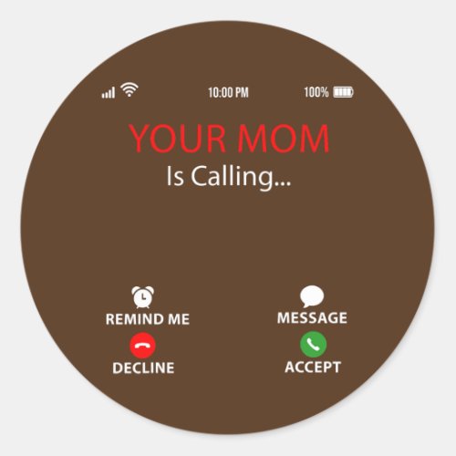 Your Mom Is Calling Funny Sarcastic Family Classic Round Sticker