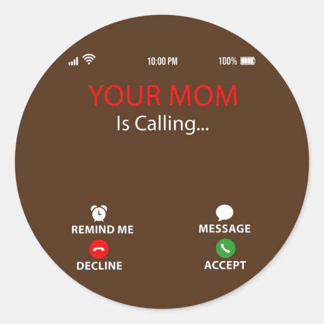 Your Mom Is Calling Funny Sarcastic Family Classic Round Sticker (Front)