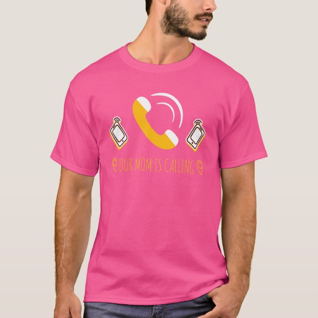 Your Mom Is Calling  Mother Incoming Call T-Shirt (Front)