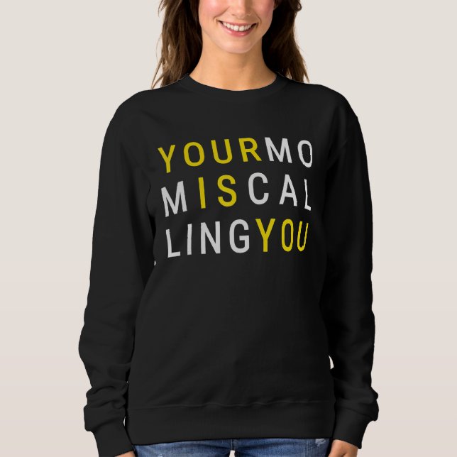 Your Mom Is Calling Sarcastic Mother Quote Sweatshirt (Front)