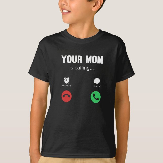 Your Mom Is Calling T-Shirt (Front)