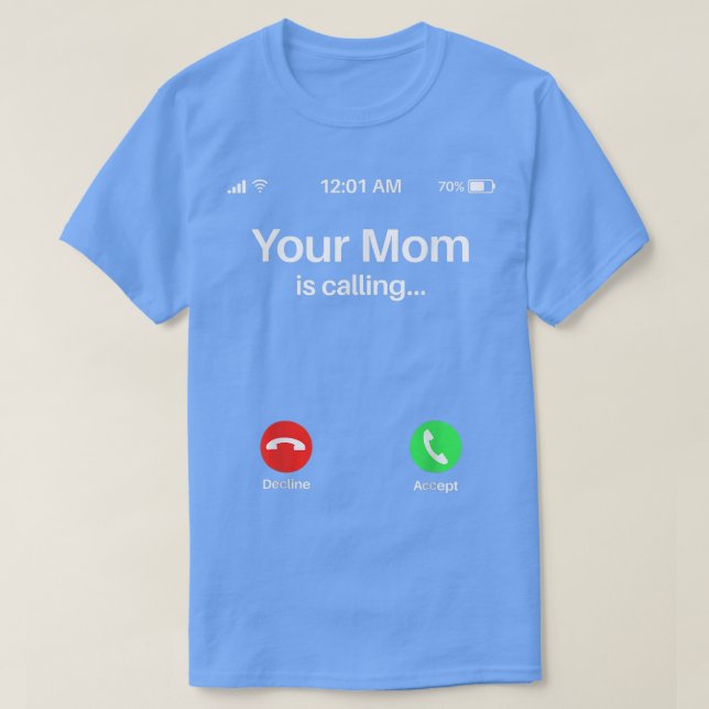 Your Mom Is Calling  Your Mom Is Calling  T-Shirt (Design Front)