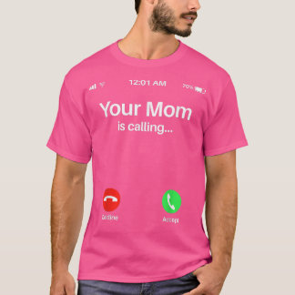 Your Mom Is CallingYour Mom Is Calling  T-Shirt