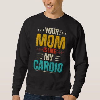 Your Mom Is Like My Cardio Romantic Couples Costum Sweatshirt
