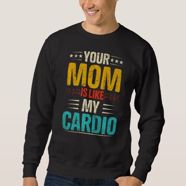 Your Mom Is Like My Cardio Romantic Couples Costum Sweatshirt (Front)