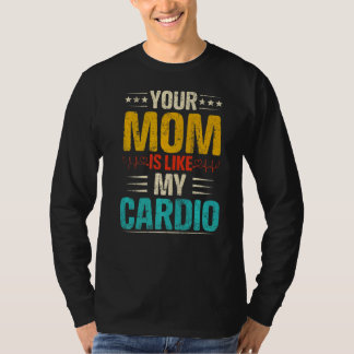 Your Mom Is Like My Cardio Romantic Couples Costum T-Shirt