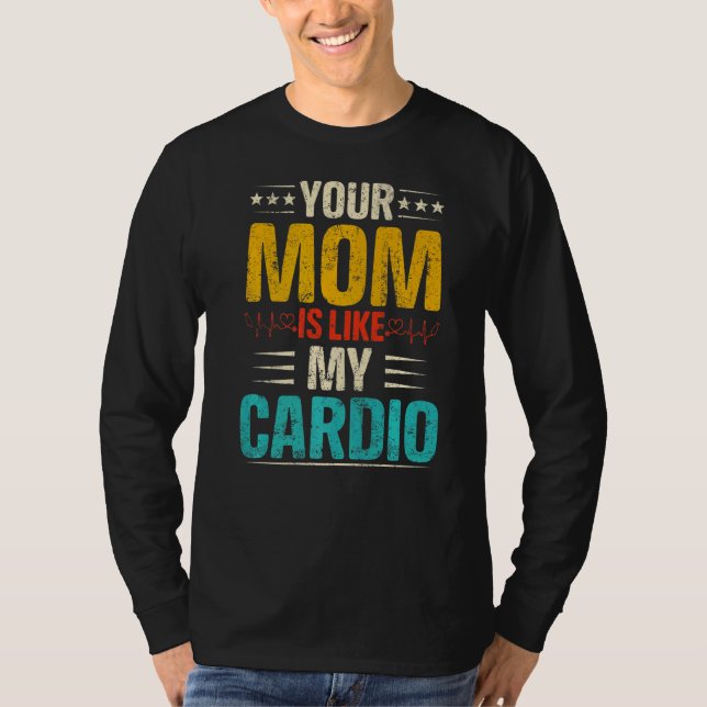 Your Mom Is Like My Cardio Romantic Couples Costum T-Shirt (Front)