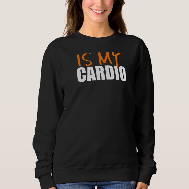 Your Mom Is My Cardio Back Print Sweatshirt (Front)