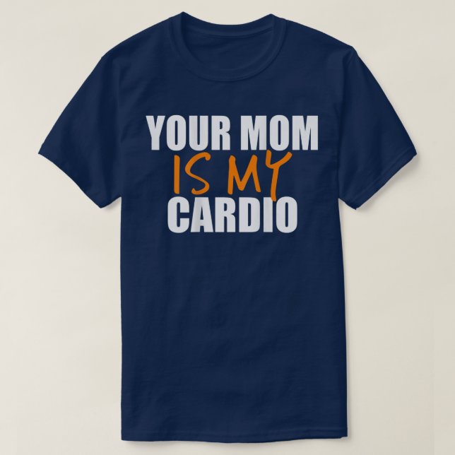 Your Mom Is My Cardio Back Print  T-Shirt (Design Front)