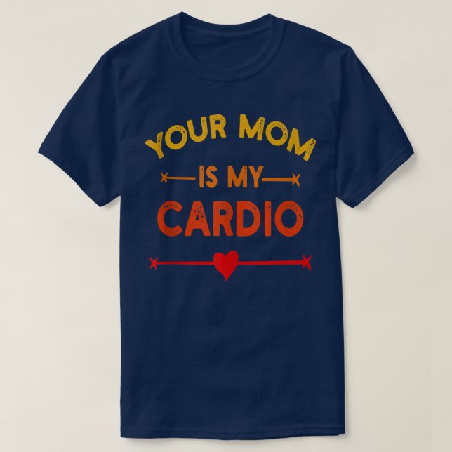 Your Mom Is My Cardio Gym, Muscular, Working Out,  T-Shirt (Design Front)