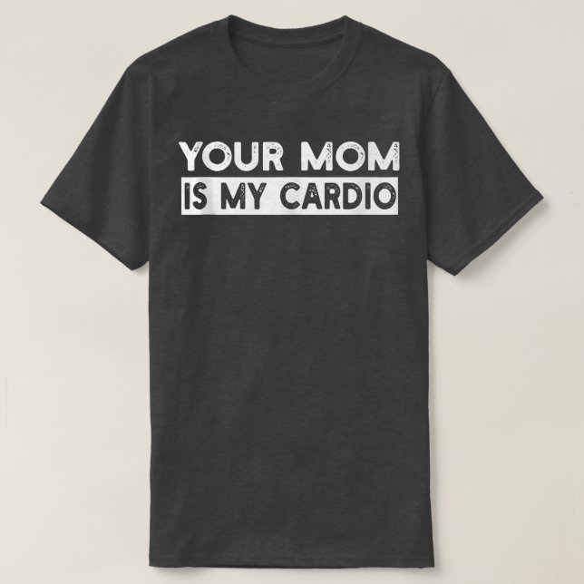 Your Mom Is My Cardio Gym, Muscular, Working Out,  T-Shirt (Design Front)