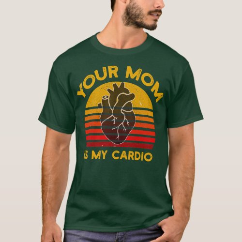 Your Mom Is My Cardio Gym Muscular Working Out  T_Shirt