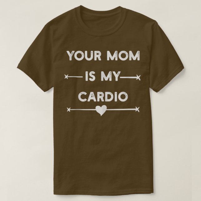 Your Mom Is My Cardio Gym, Muscular, Working Out,  T-Shirt (Design Front)