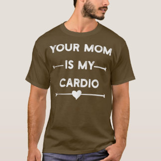 Your Mom Is My Cardio Gym, Muscular, Working Out, T-Shirt