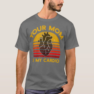 Your Mom Is My Cardio Gym, Muscular, Working Out, T-Shirt