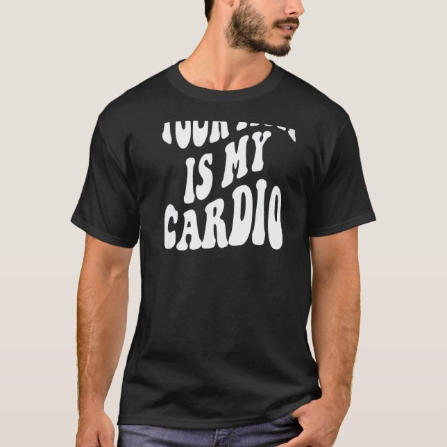 Your mom is my cardio on back   T-Shirt (Front)