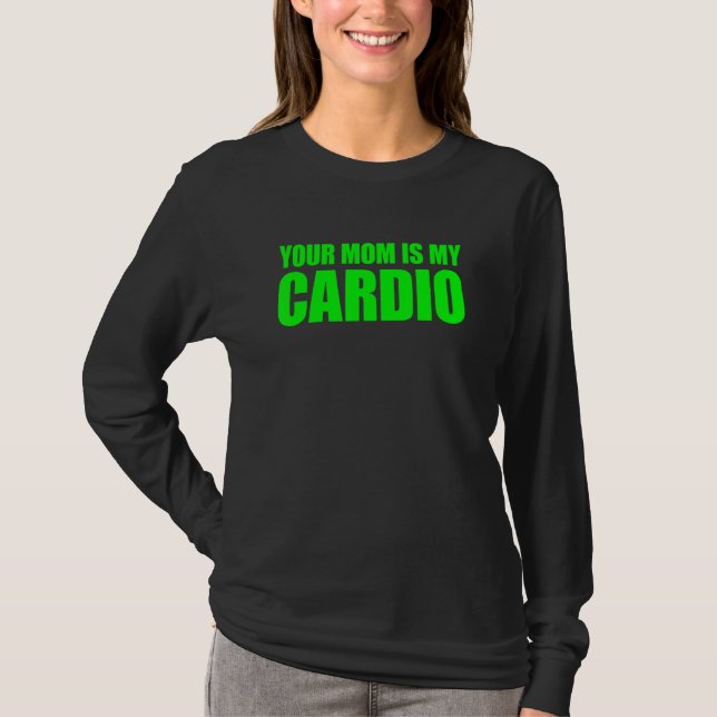 Your Mom Is My Cardio  Saying T-Shirt (Front)