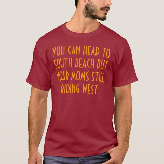 Your mom is riding west T-Shirt (Front)