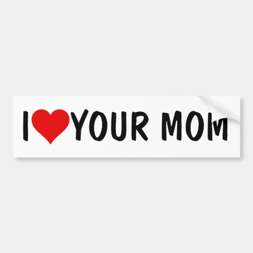 Your Mom Joke I HEART LOVE YOUR MOM Bumper Sticker