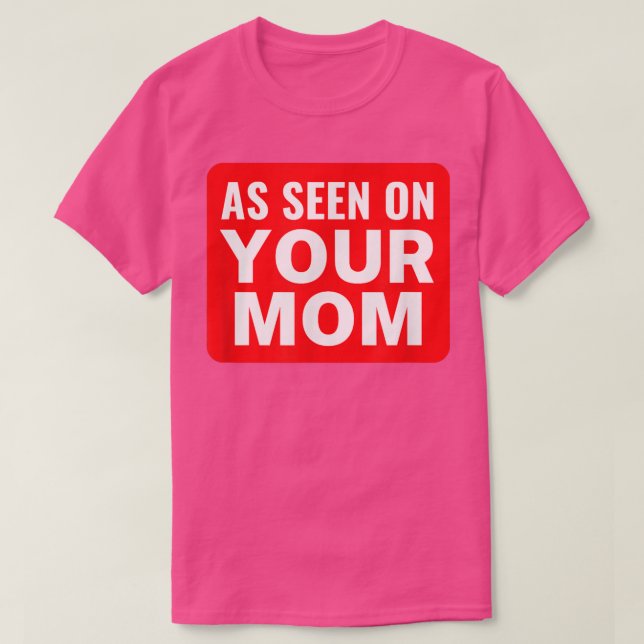 Your Mom JokeAs Seen on Your MomFunny Trash Talk  T-Shirt (Design Front)