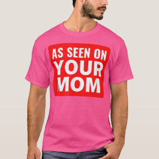 Your Mom JokeAs Seen on Your MomFunny Trash Talk  T-Shirt
