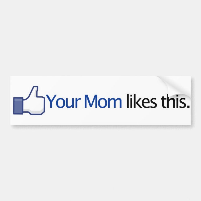 Your Mom Likes This - Facebook Status Update Bumper Sticker (Front)