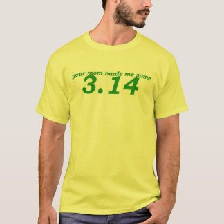 your mom made me some pi T-Shirt