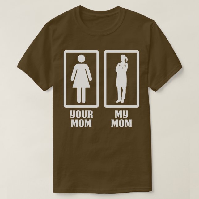Your Mom My Doctor Mom Doctor Gift Doctor T Shirt  (Design Front)
