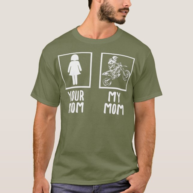 Your Mom My Mom Motocross Biker Racing Racer T-Shirt (Front)