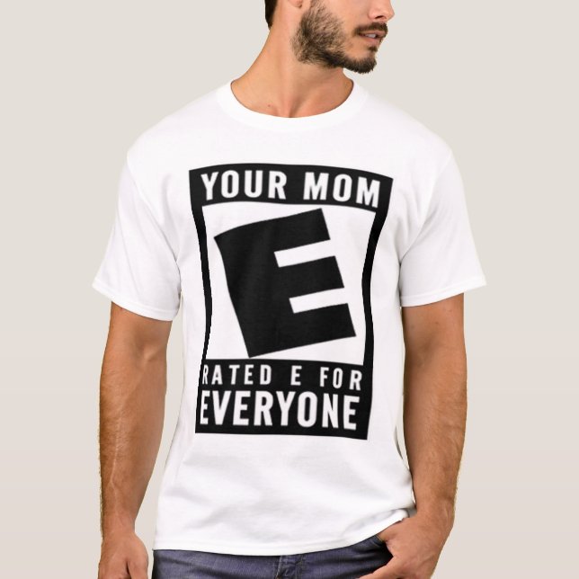 Your Mom Rated E For Everyone T-Shirt (Front)