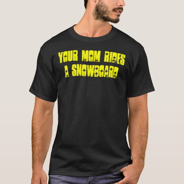 Your Mom Rides A Snowboard T-Shirt (Front)
