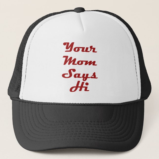 Your Mom Says Hi Trucker Hat (Front)