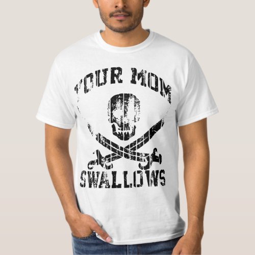 YOUR MOM SWALLOWS T_Shirt