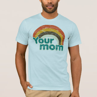 Your mom T-Shirt
