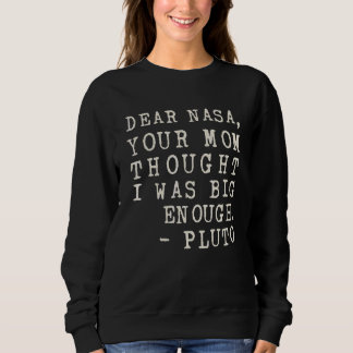Your Mom Thought I Was Big Enough Pluto Sweatshirt