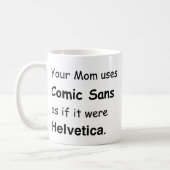 Your Mom uses Comic Sans Coffee Mug (Left)