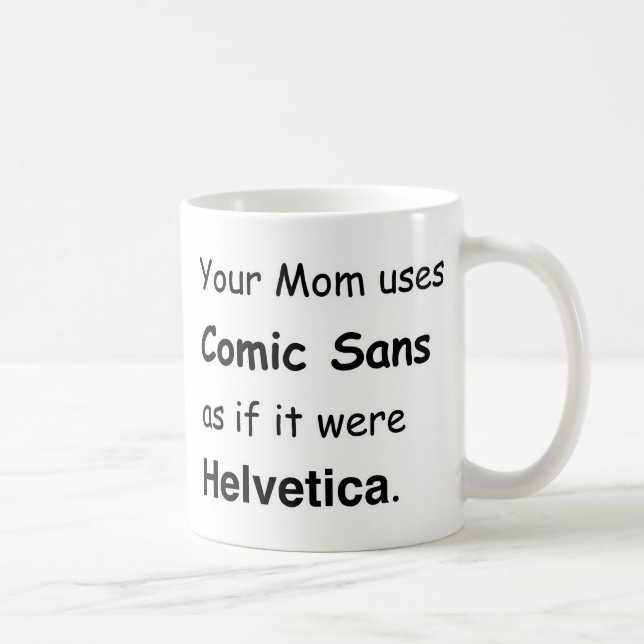 Your Mom uses Comic Sans Coffee Mug (Right)